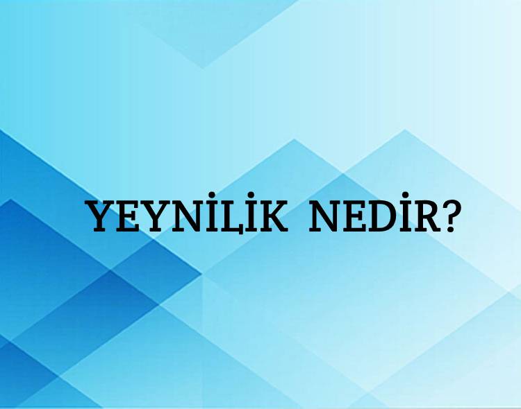 Yeynilik Nedir? 1