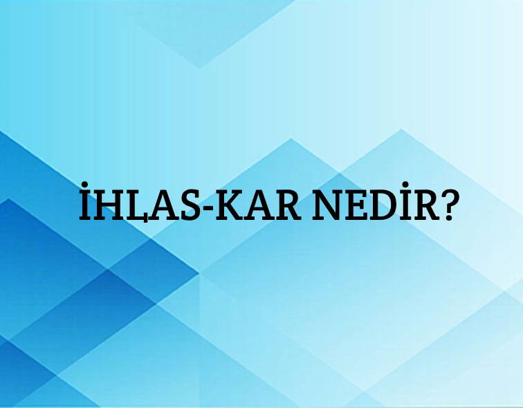 İhlas-kar Nedir? 9