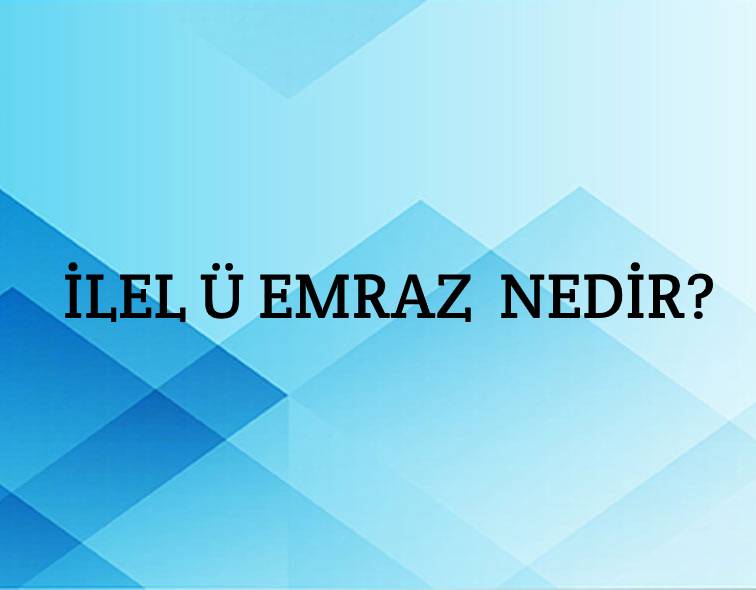 İlel ü emraz Nedir? 1