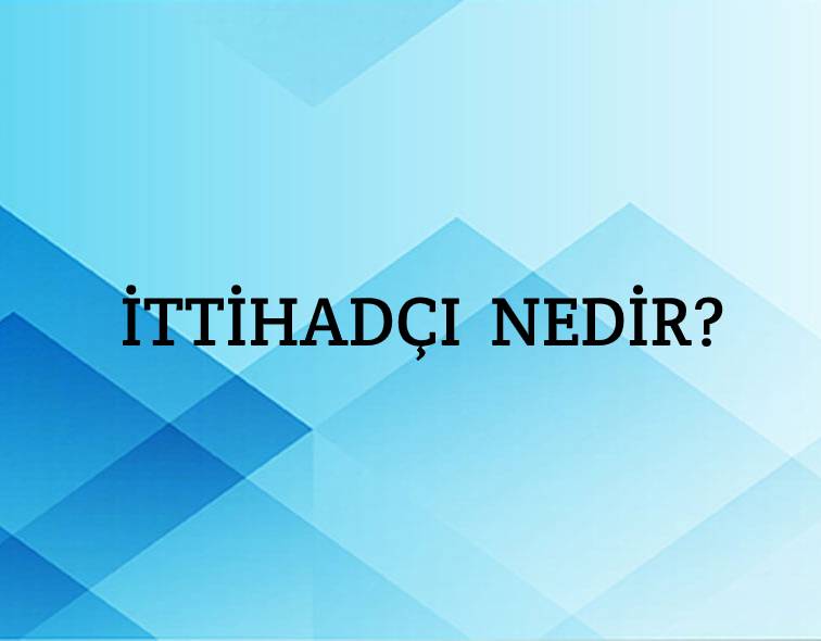 İttihadçı Nedir? 1