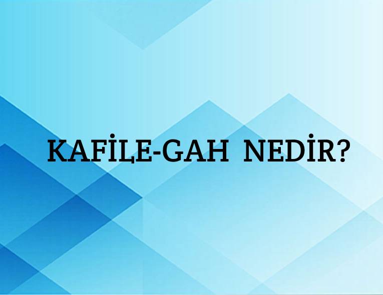 Kafile-gah Nedir? 4