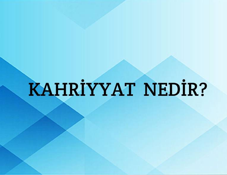 Kahriyyat Nedir? 10