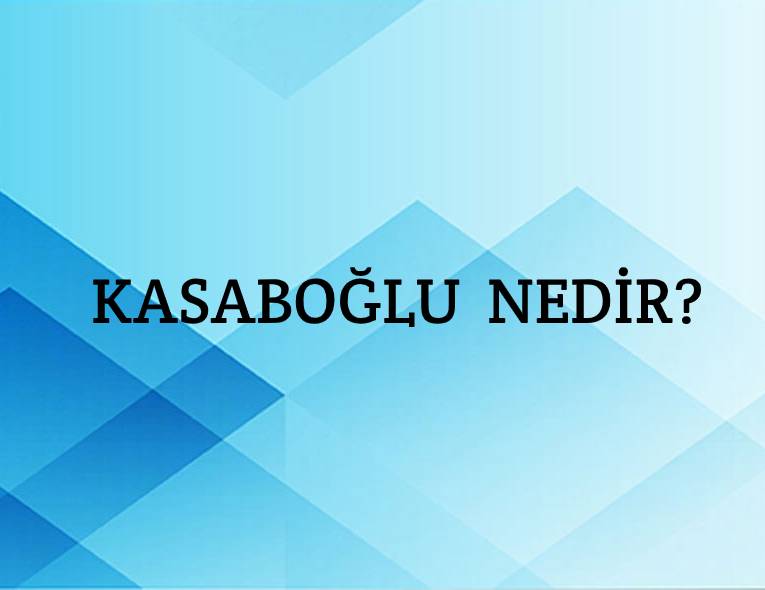 Kasaboğlu Nedir? 4