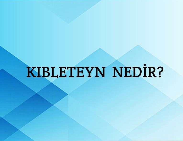 Kıbleteyn Nedir? 1