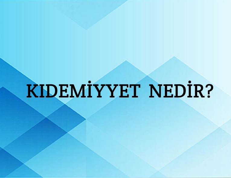 Kıdemiyyet Nedir? 2