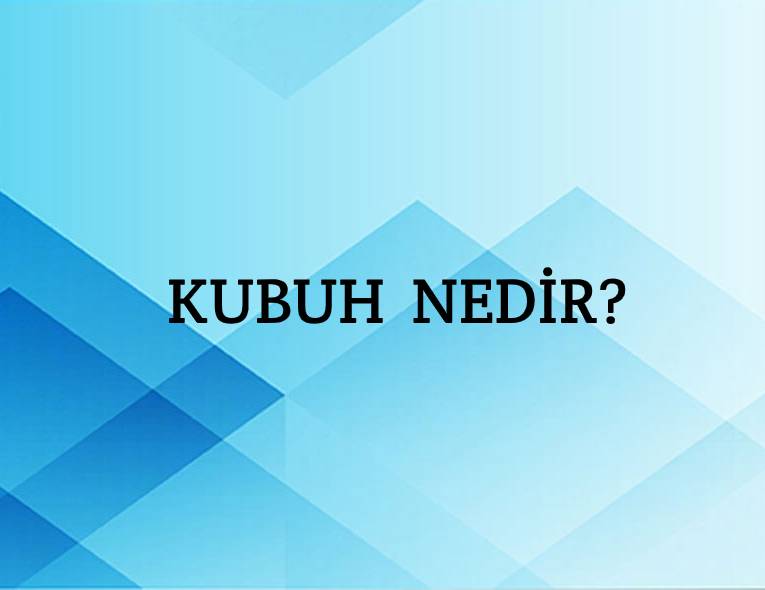 Kubuh Nedir? 8