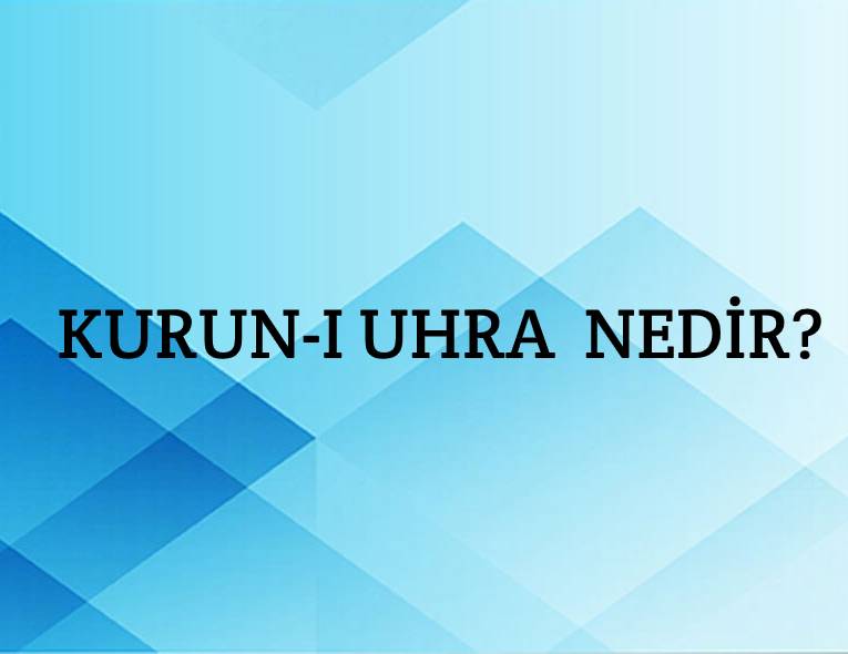 Kurun-ı Uhra Nedir? 1