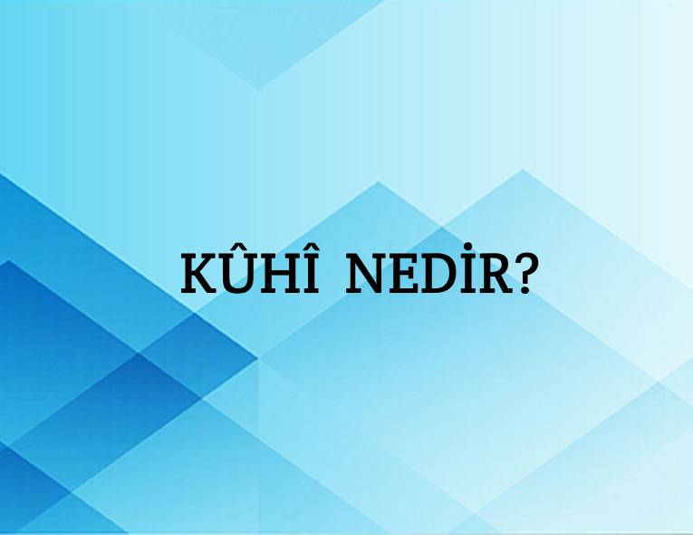 Kûhî Nedir? 3