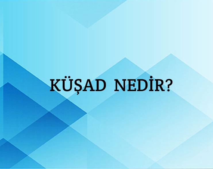 Küşad Nedir? 3