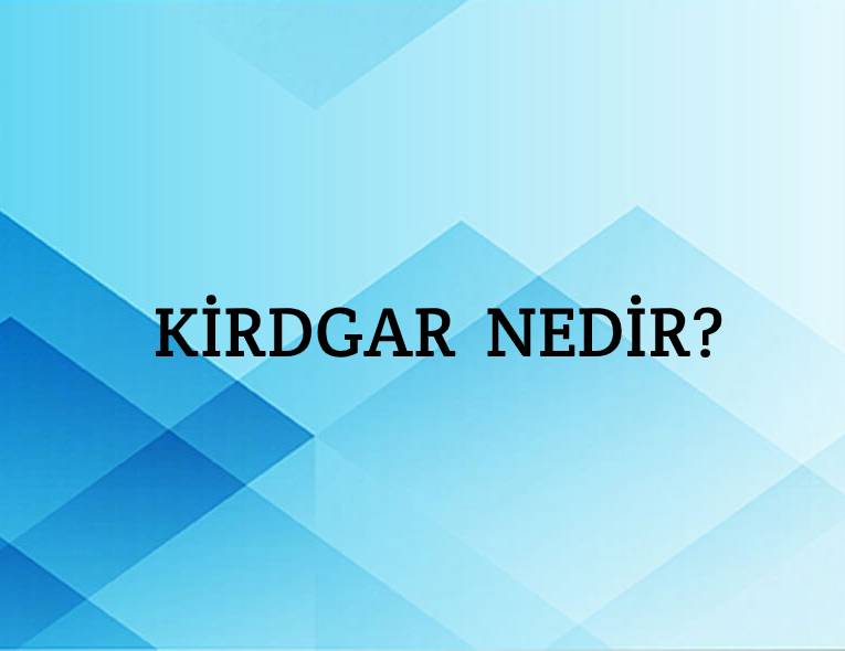 Kirdgar Nedir? 2