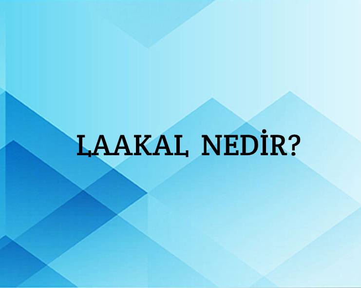 Laakal Nedir? 2