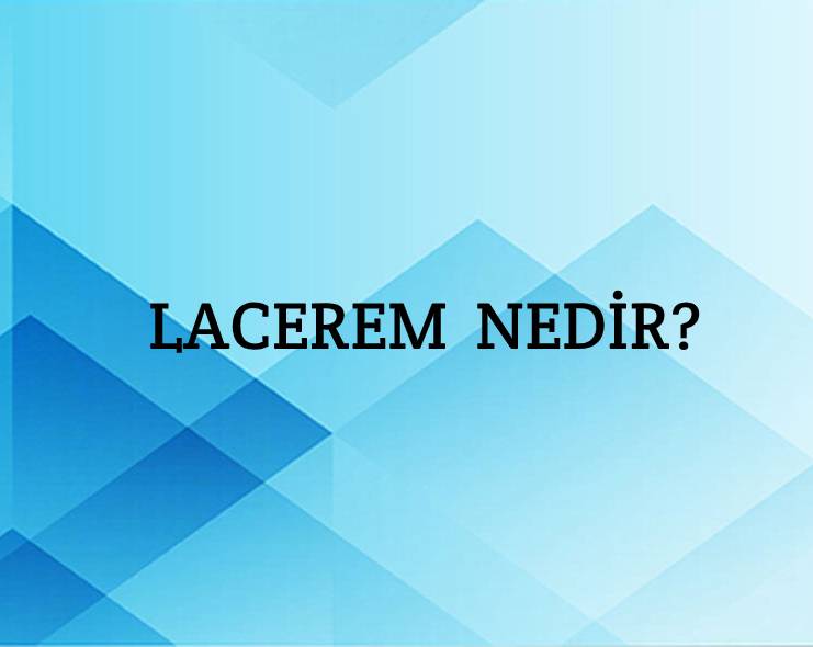 Lacerem Nedir? 3