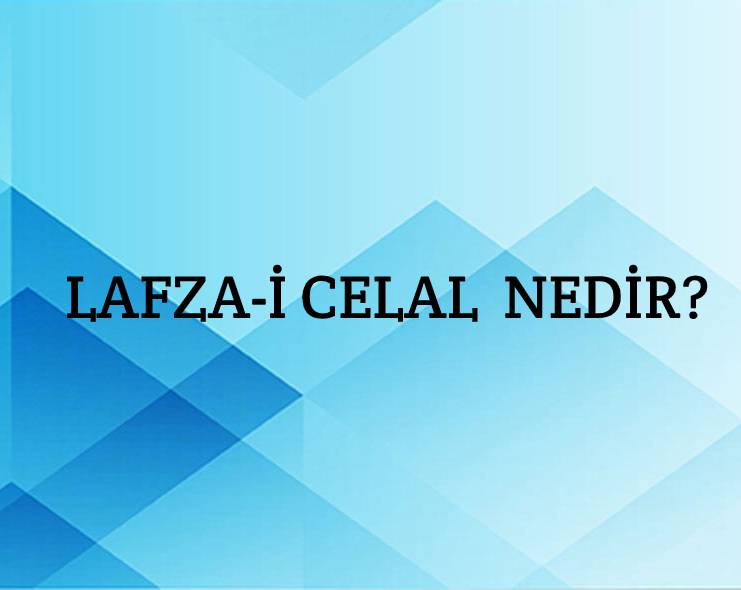 Lafza-i Celal Nedir? 6