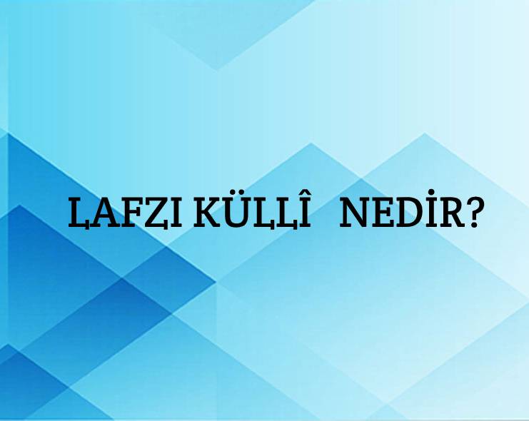 Lafzı Küllî Nedir? 3