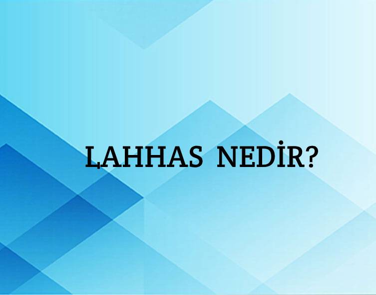 Lahhas Nedir? 3