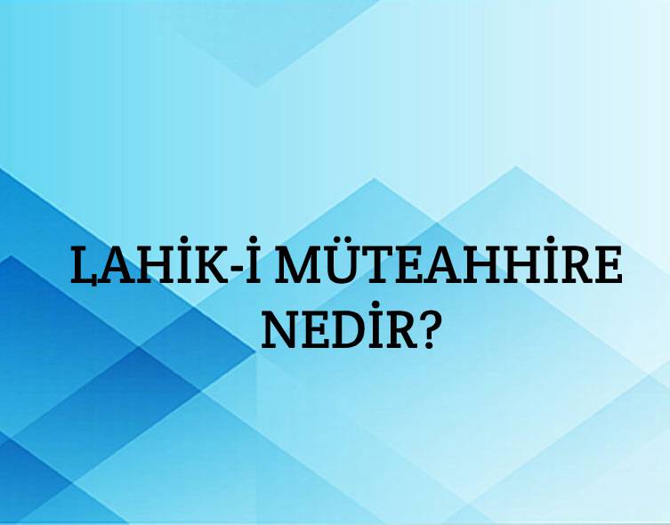 Lahika-i Müteahhire Nedir? 10