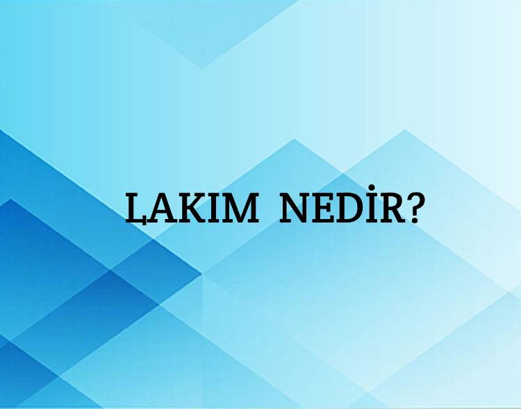 Lakım Nedir? 1