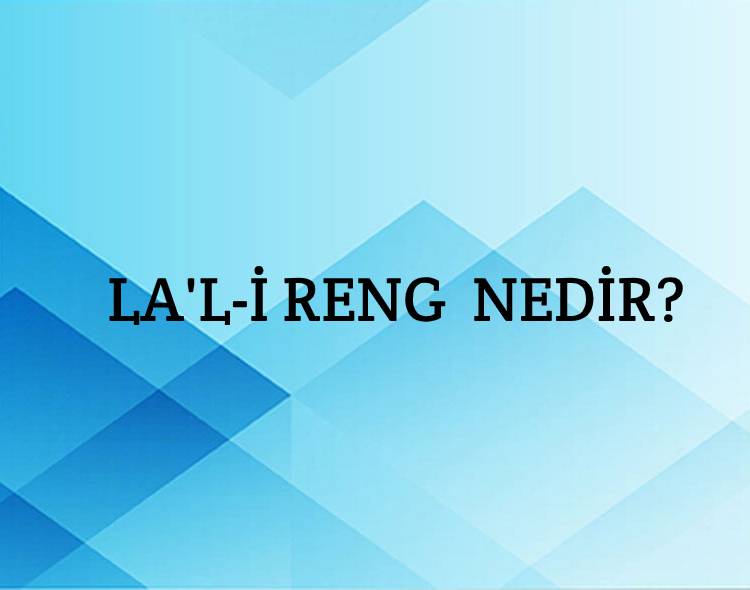 La'l-i Reng Nedir? 3