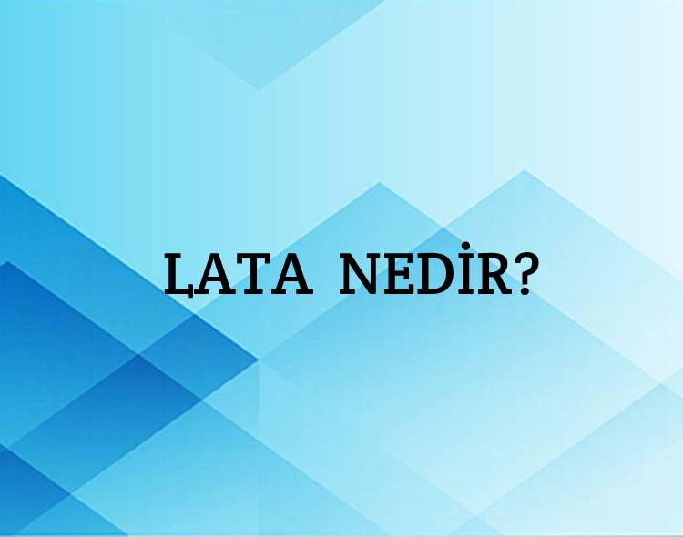 Lata Nedir? 7