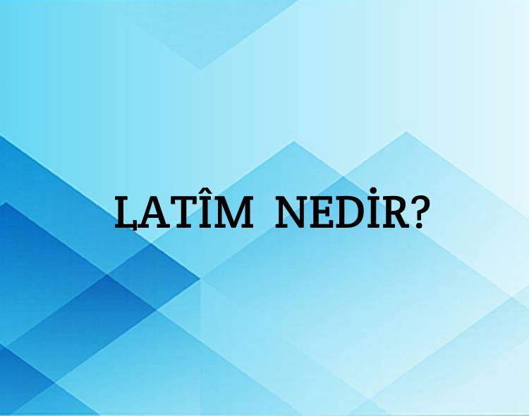 Latîm Nedir? 1