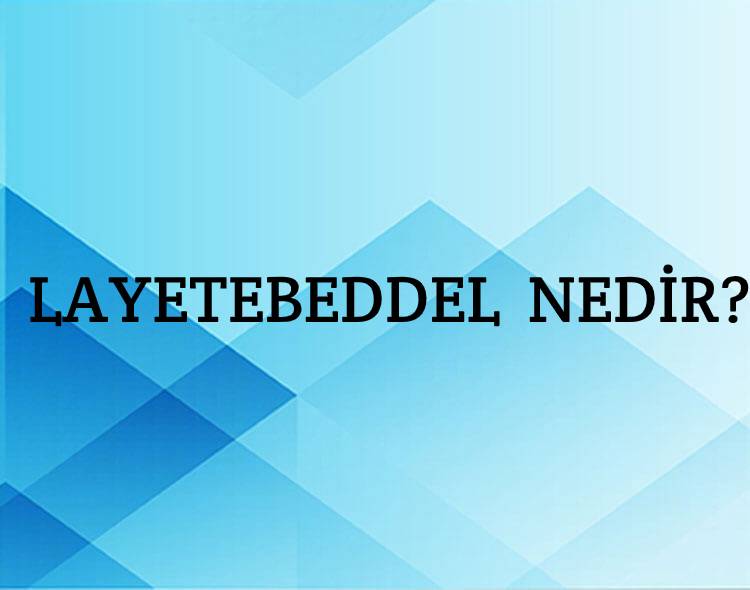 Layetebeddel Nedir? 10