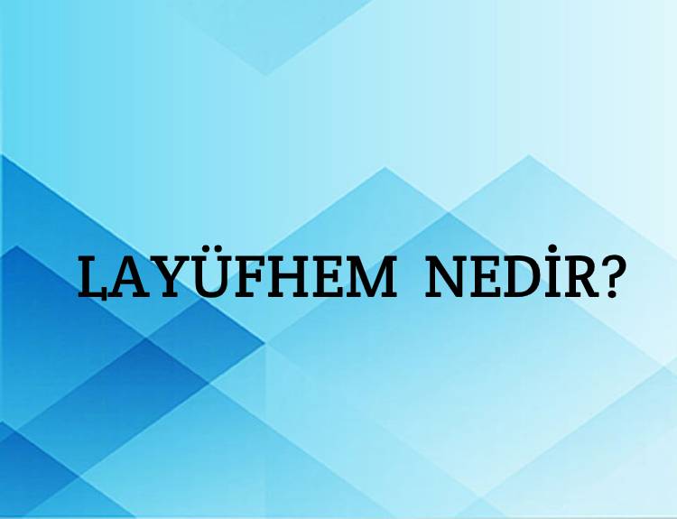 Layüfhem Nedir? 1