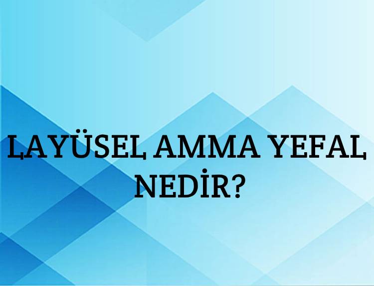 Layüsel amma yefal Nedir? 2