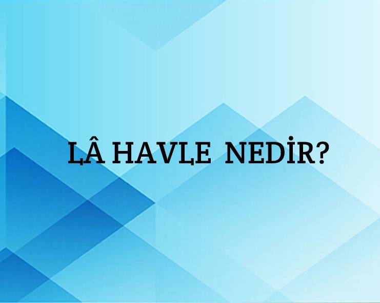 Lâ Havle Nedir? 1