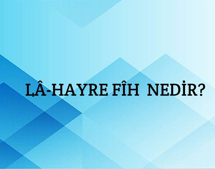 Lâ-hayre fîh Nedir? 1