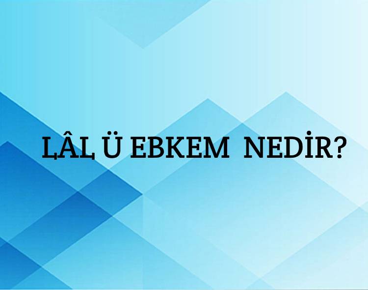 Lâl ü ebkem Nedir? 1