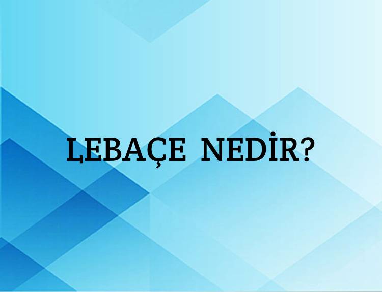 Lebaçe Nedir? 1