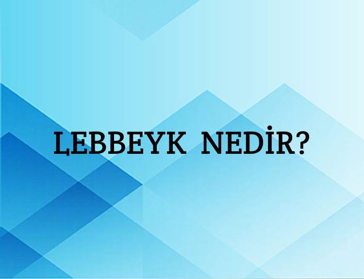 Lebbeyk Nedir? 3