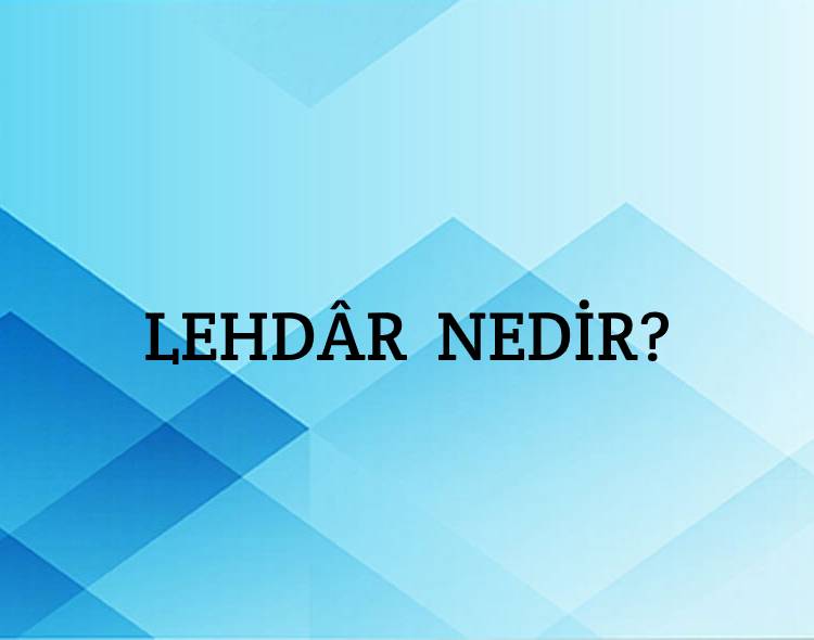 Lehdâr Nedir? 1