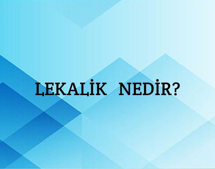 Lekalik Nedir? 1