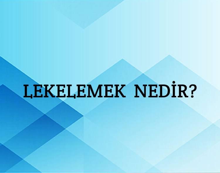 Lekelemek Nedir? 4