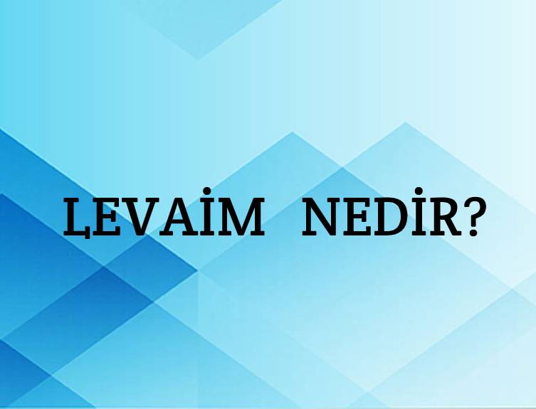 Levaim Nedir? 1