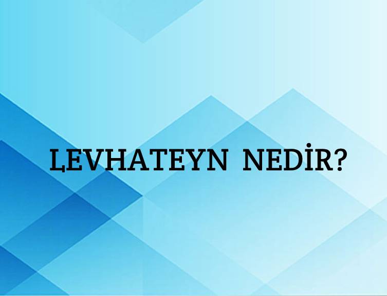 Levhateyn Nedir? 2