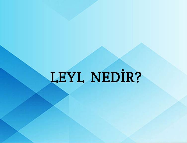 Leyl Nedir? 3