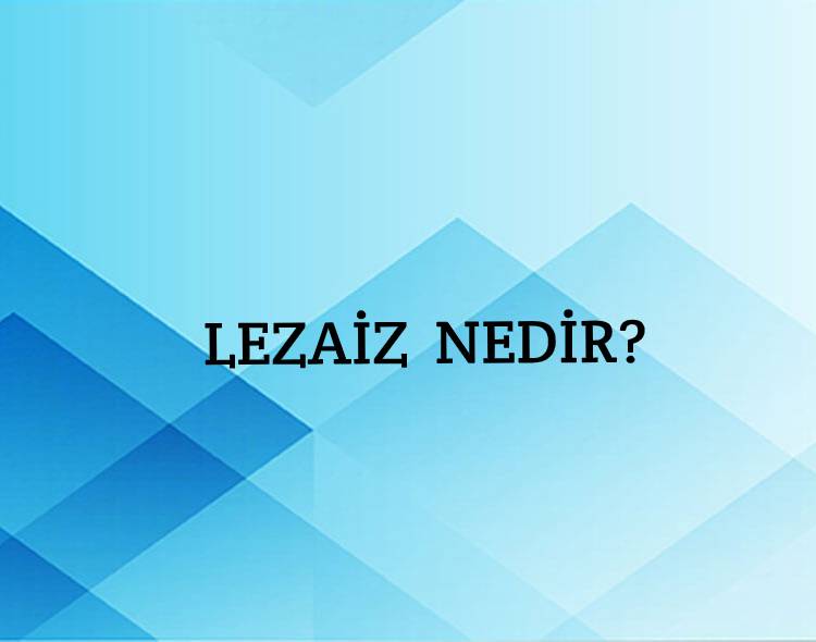 Lezaiz Nedir? 2