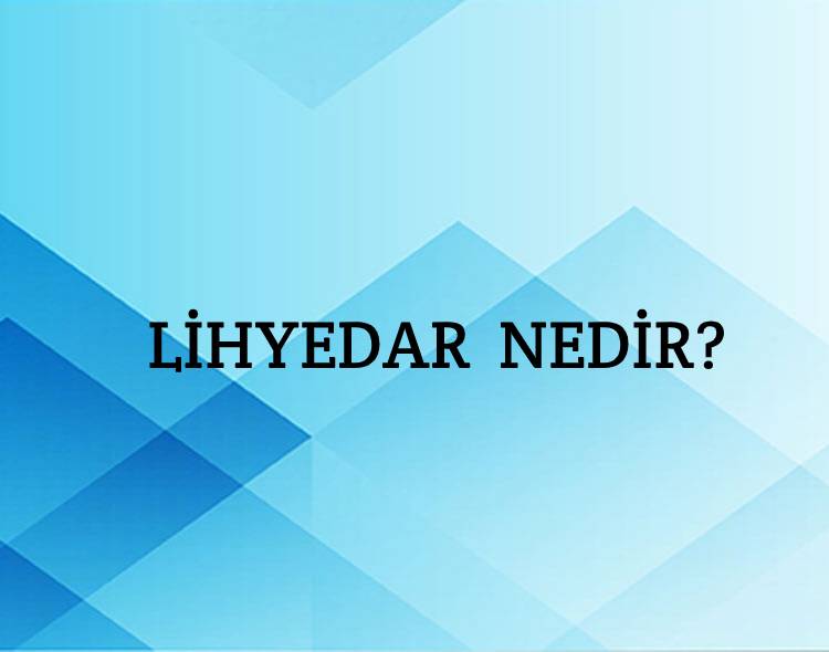 Lihyedar Nedir? 5