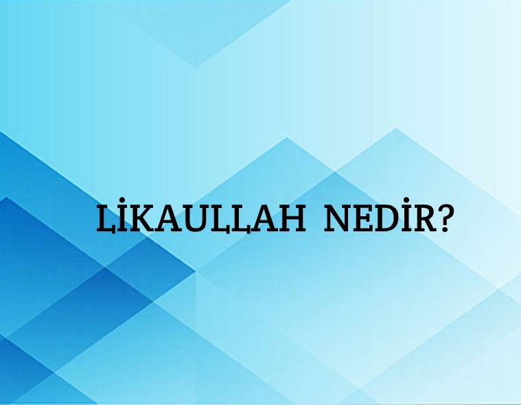 Likaullah Nedir? 4