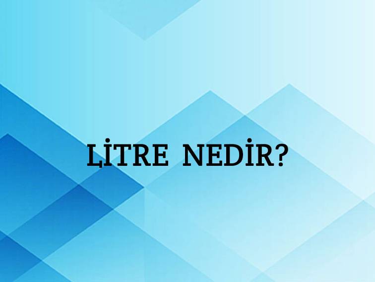 Litre Nedir? 9