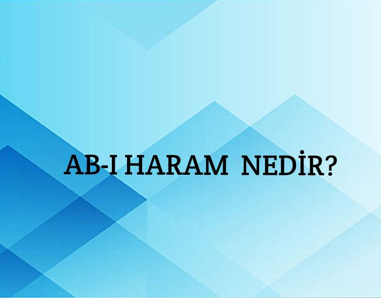Ab-ı Haram Nedir? 2
