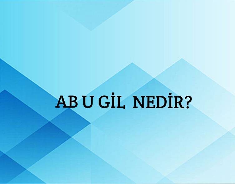 Ab u gil Nedir? 1