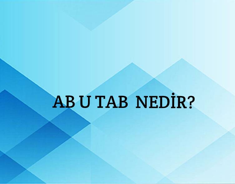 Ab u tab Nedir? 3