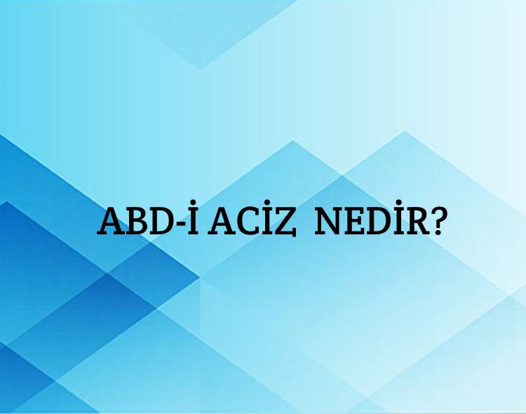 Abd-i âciz Nedir? 2