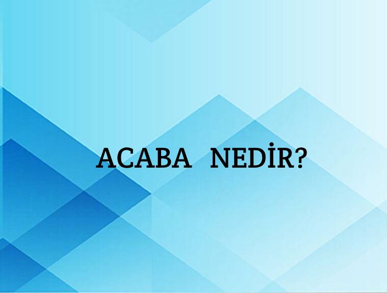 Acaba Nedir? 10