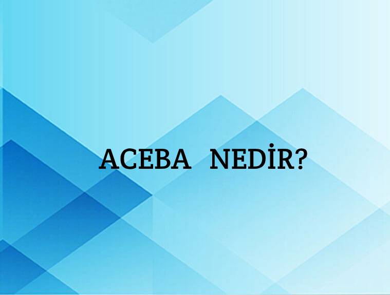 Aceba Nedir? 2