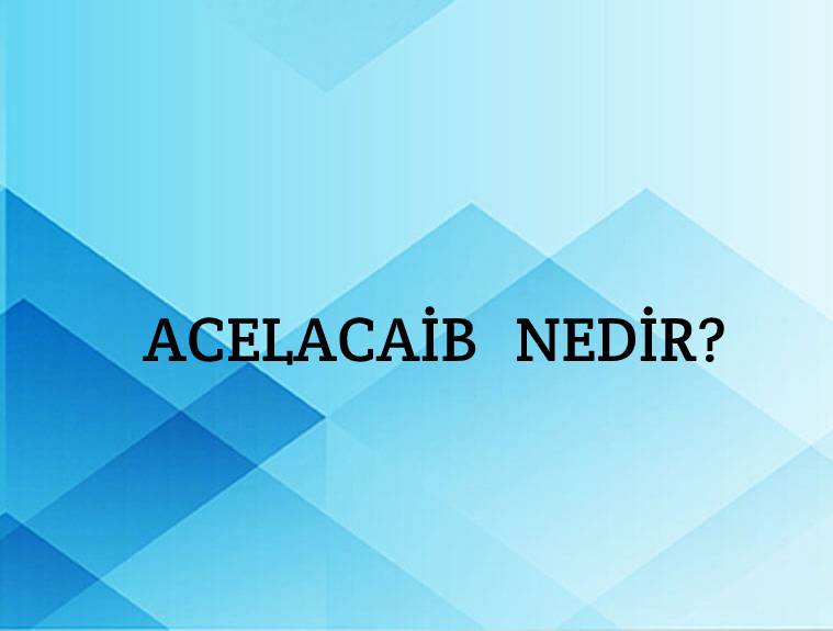 Acelacaib Nedir? 1