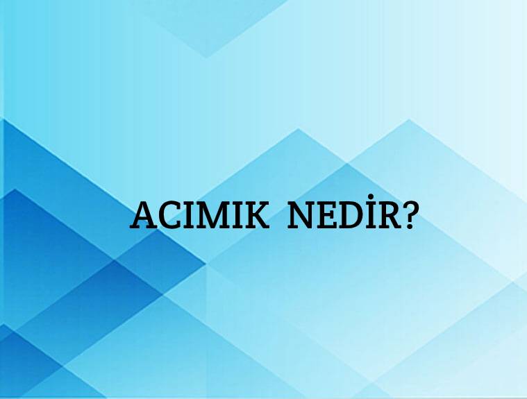 Acımık Nedir? 9